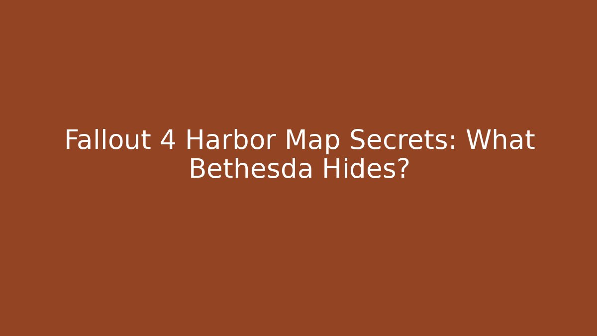 Fallout 4 Harbor Map Secrets: What Bethesda Hides?
