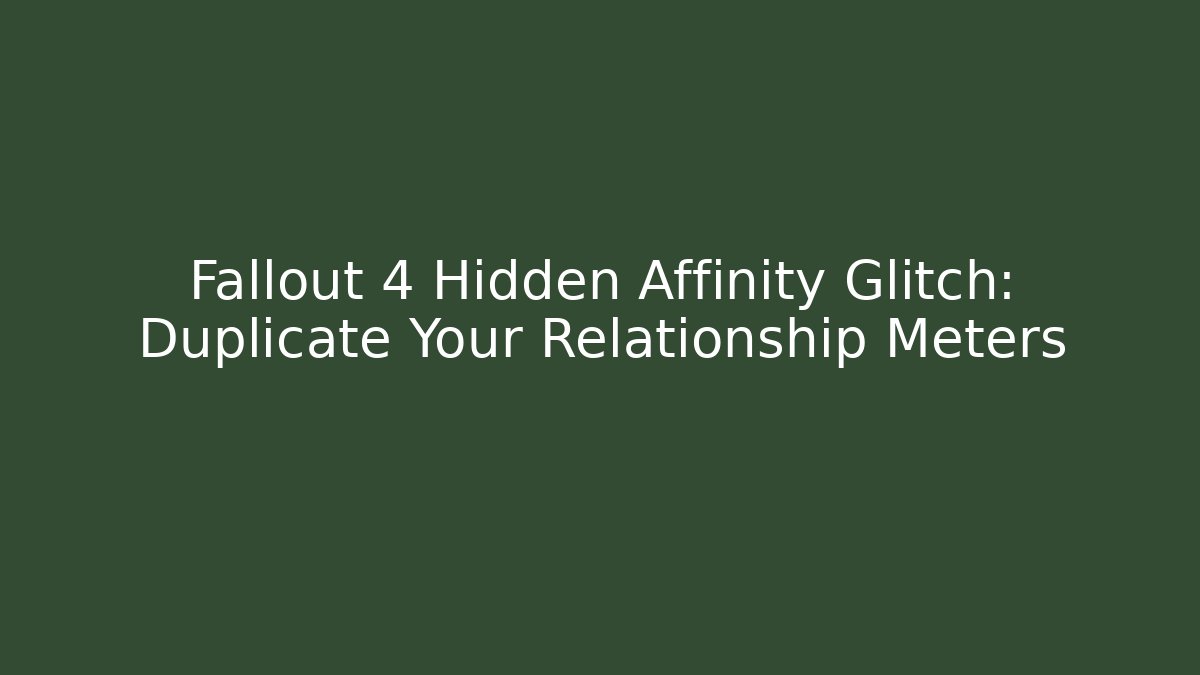 Fallout 4 Hidden Affinity Glitch: Duplicate Your Relationship Meters