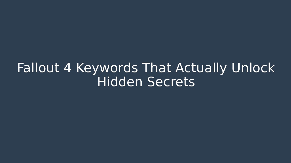 Fallout 4 Keywords That Actually Unlock Hidden Secrets