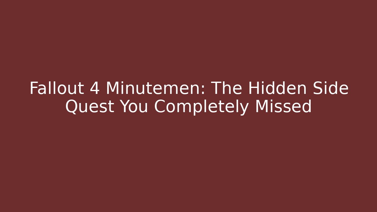 Fallout 4 Minutemen: The Hidden Side Quest You Completely Missed