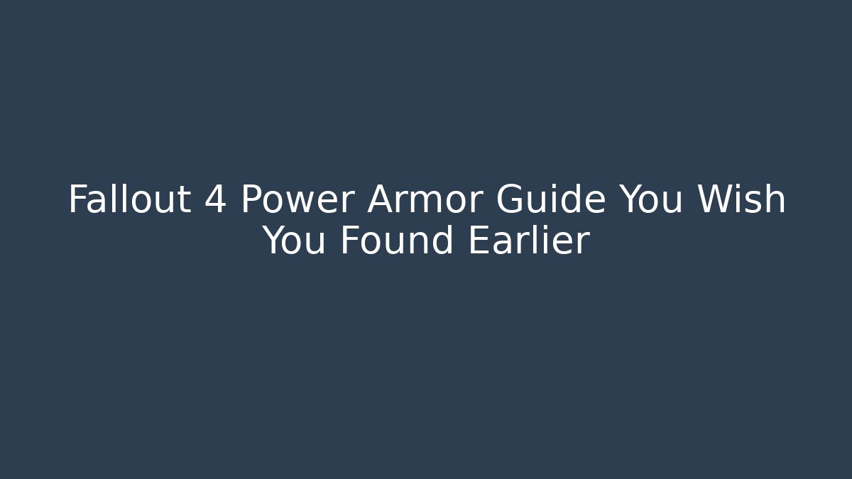 Fallout 4 Power Armor Guide You Wish You Found Earlier