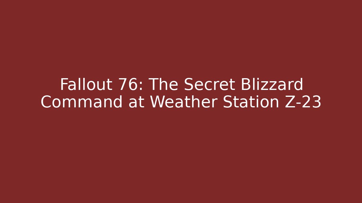 Fallout 76: The Secret Blizzard Command at Weather Station Z-23
