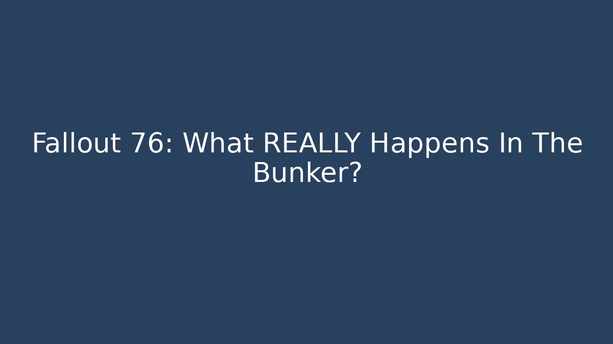 Fallout 76: What REALLY Happens In The Bunker?