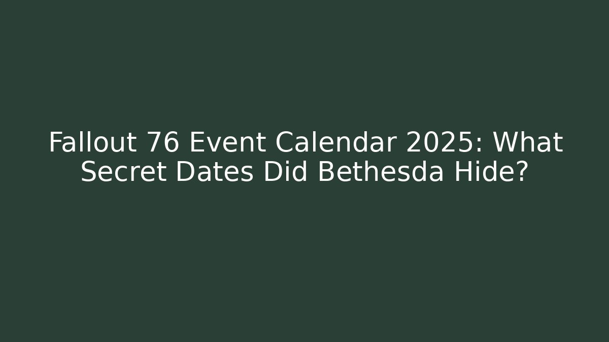 Fallout 76 Event Calendar 2025: What Secret Dates Did Bethesda Hide?