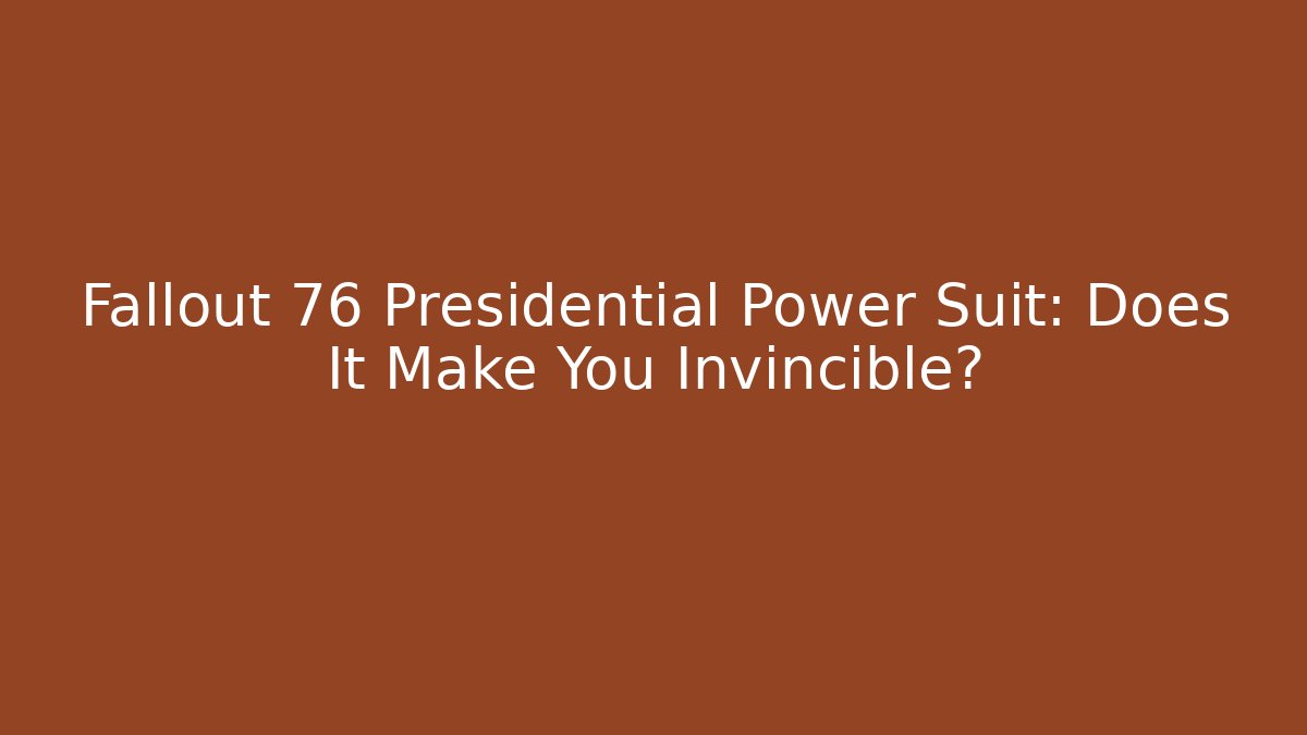 Fallout 76 Presidential Power Suit: Does It Make You Invincible?