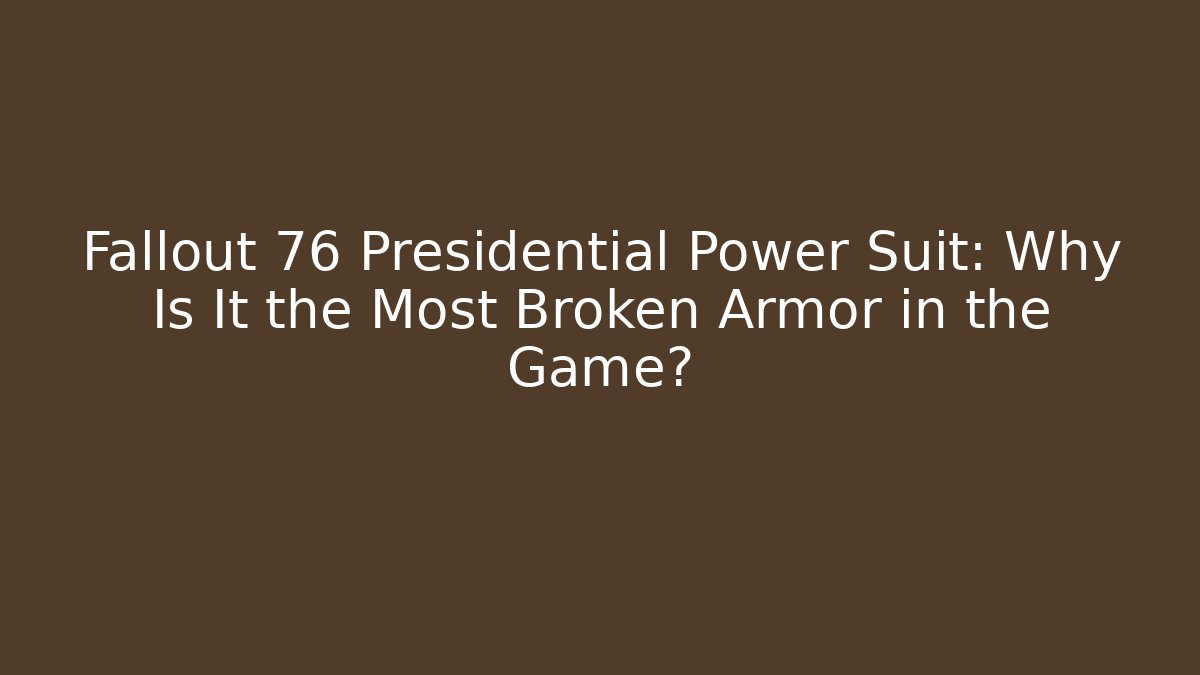 Fallout 76 Presidential Power Suit: Why Is It the Most Broken Armor in the Game?