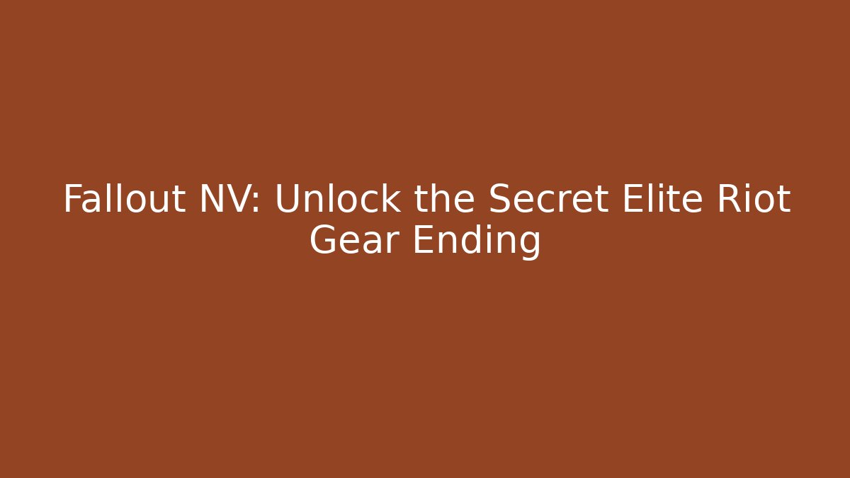 Fallout NV: Unlock the Secret Elite Riot Gear Ending