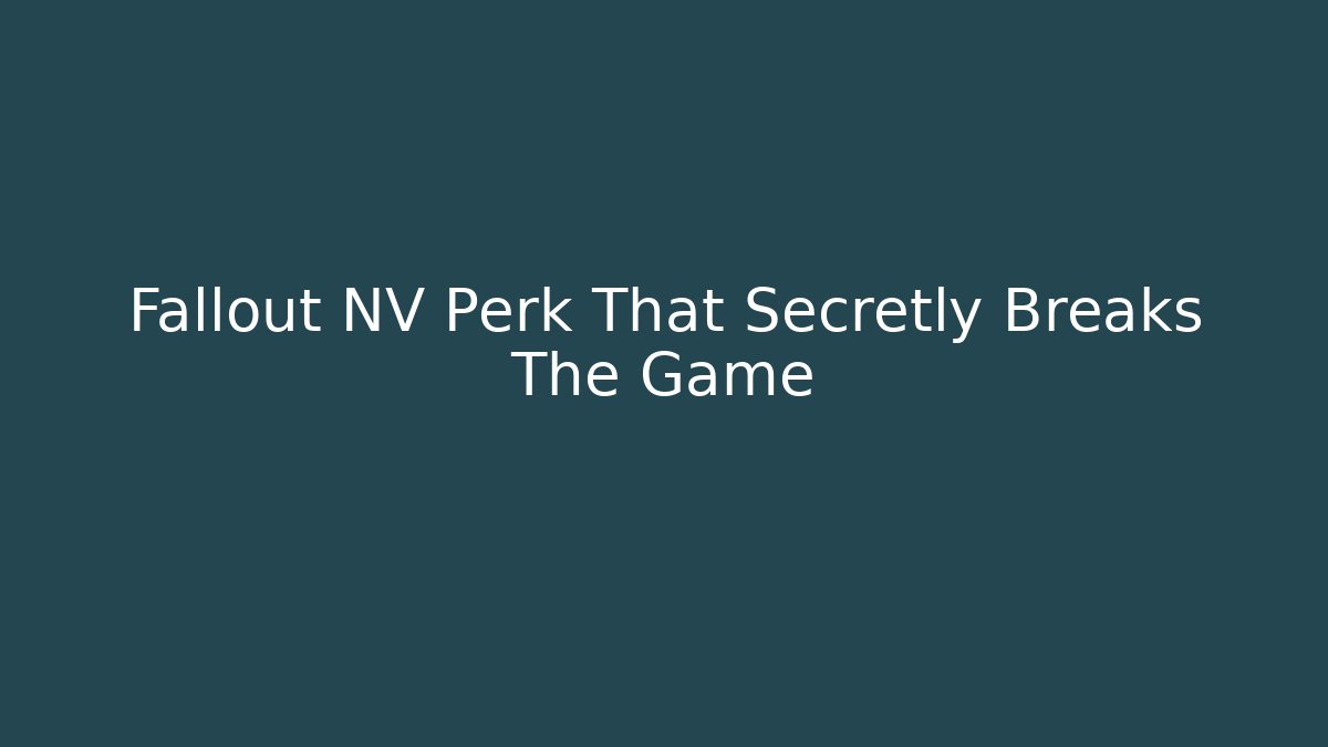 Fallout NV Perk That Secretly Breaks The Game