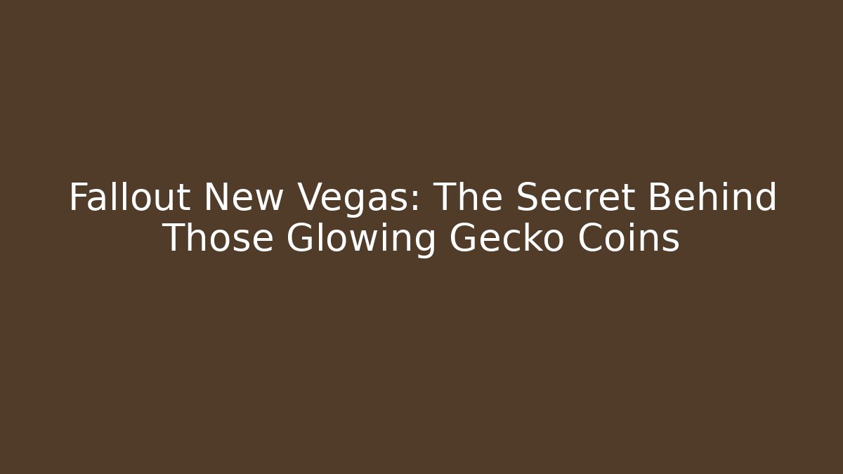 Fallout New Vegas: The Secret Behind Those Glowing Gecko Coins