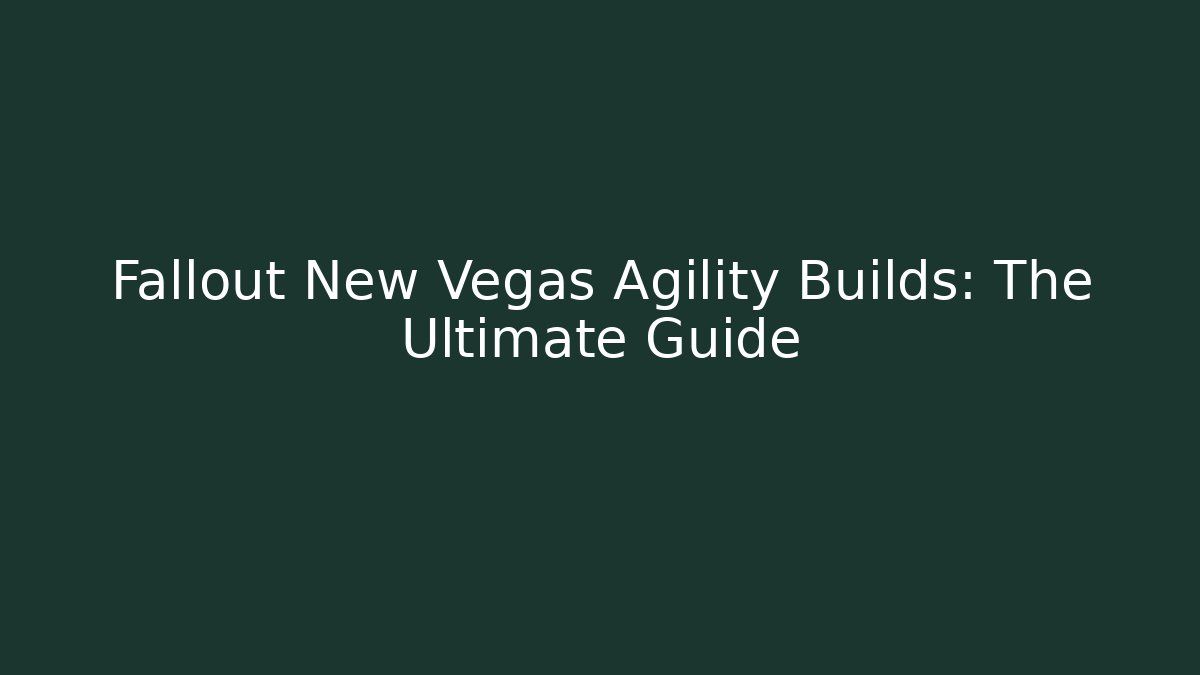 Fallout New Vegas Agility Builds: The Ultimate Guide