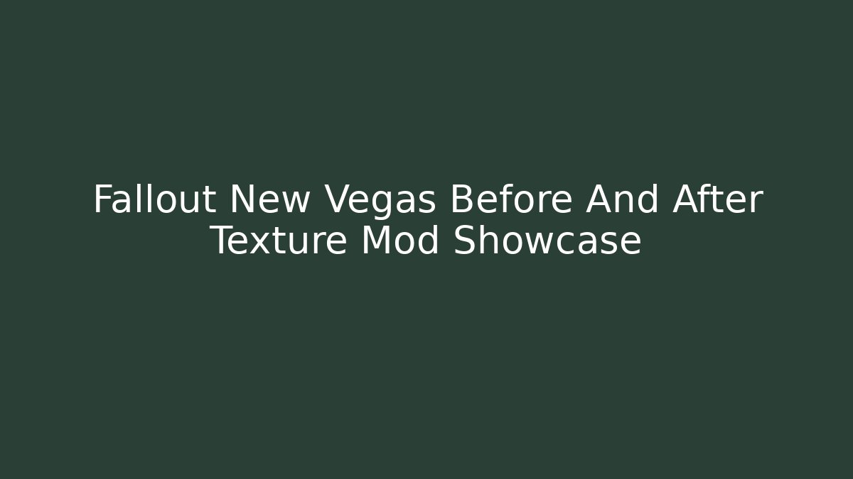 Fallout New Vegas Before And After Texture Mod Showcase