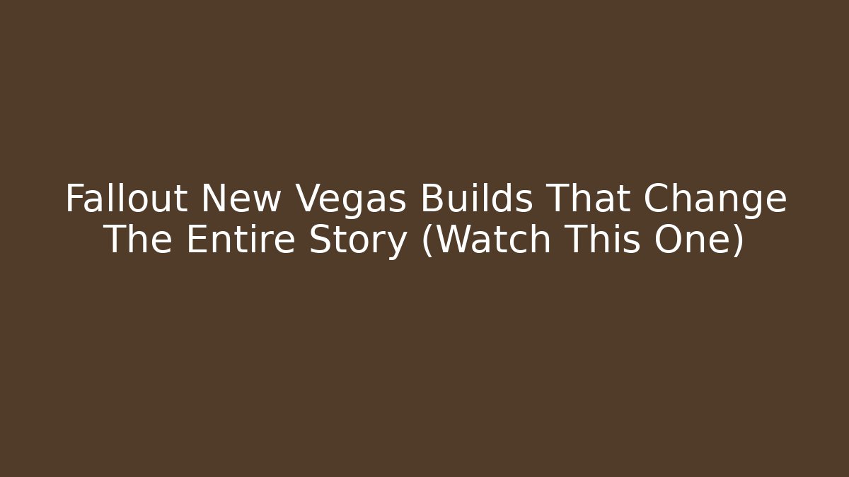 Fallout New Vegas Builds That Change The Entire Story (Watch This One) - The Family Holidays