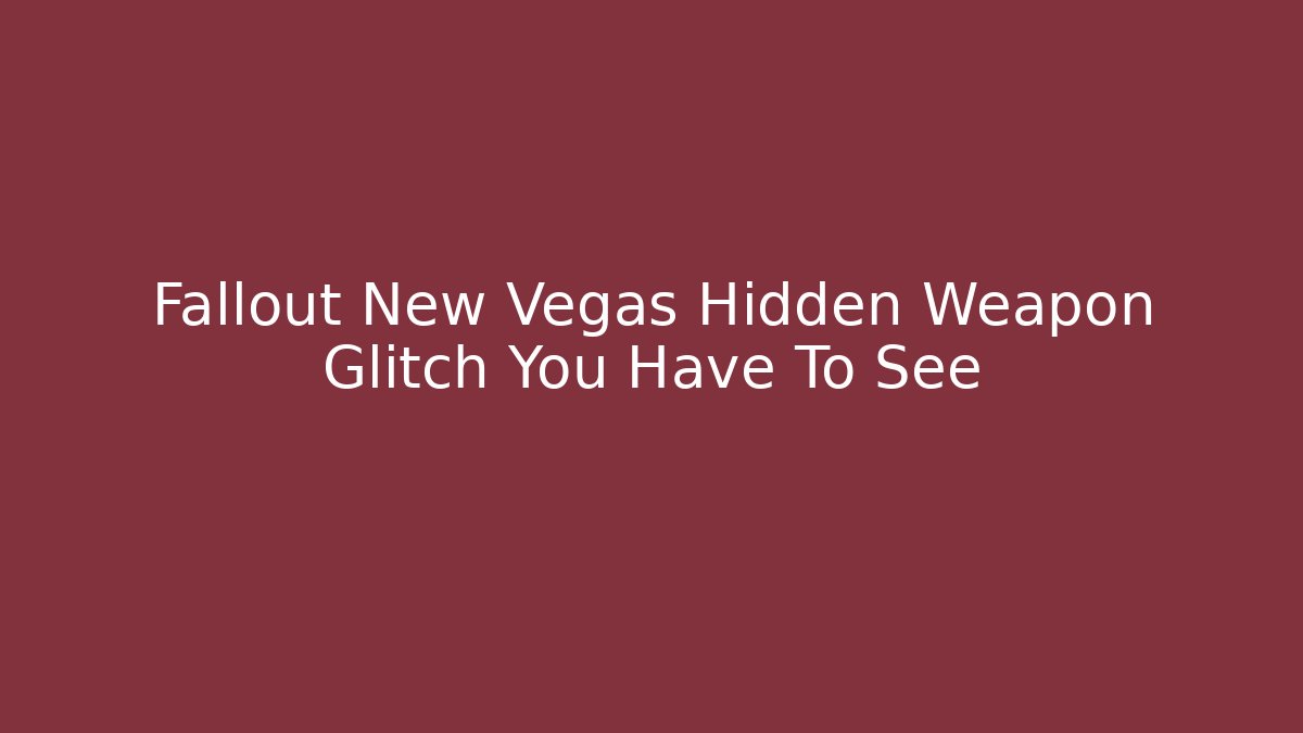 Fallout New Vegas Hidden Weapon Glitch You Have To See