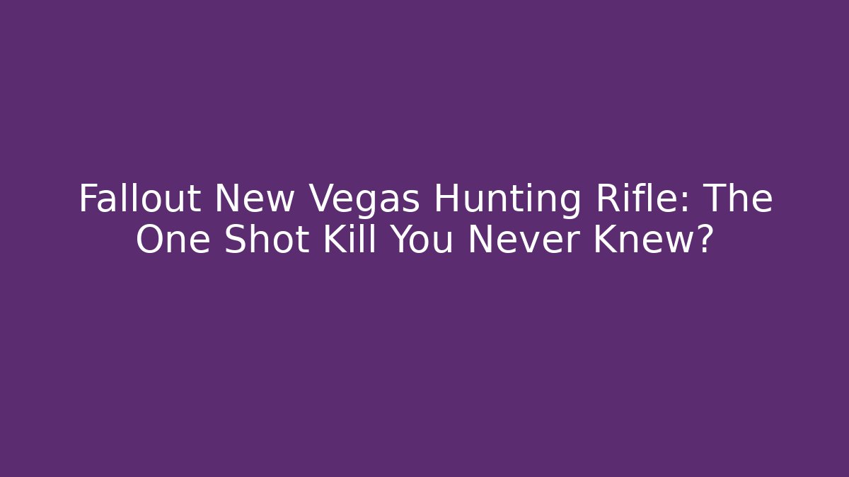 Fallout New Vegas Hunting Rifle: The One Shot Kill You Never Knew?
