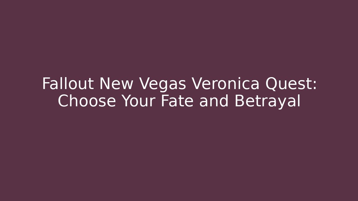 Fallout New Vegas Veronica Quest: Choose Your Fate and Betrayal