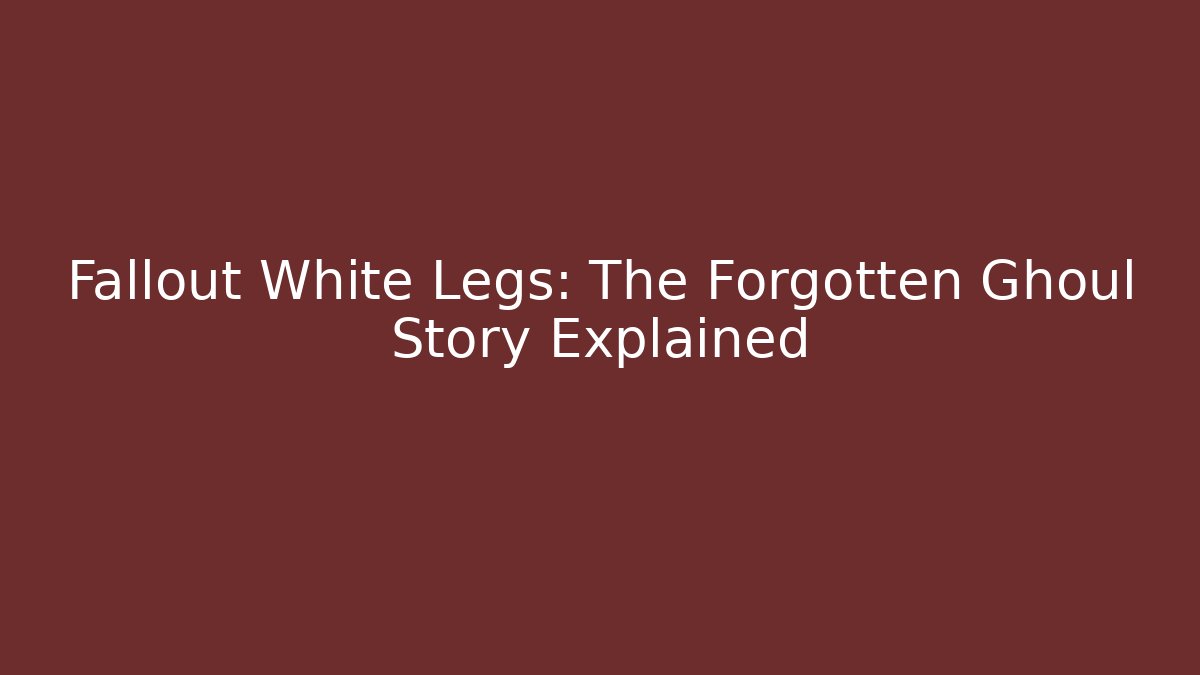 Fallout White Legs: The Forgotten Ghoul Story Explained - The Family Holidays