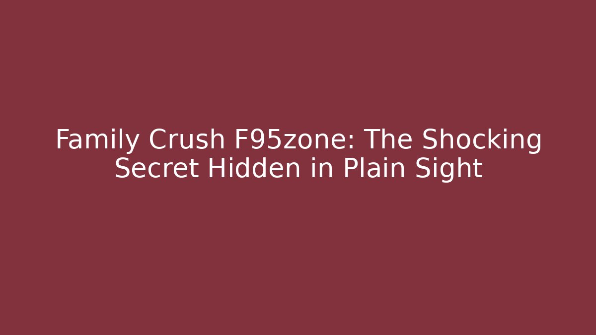 Family Crush F95zone: The Shocking Secret Hidden in Plain Sight