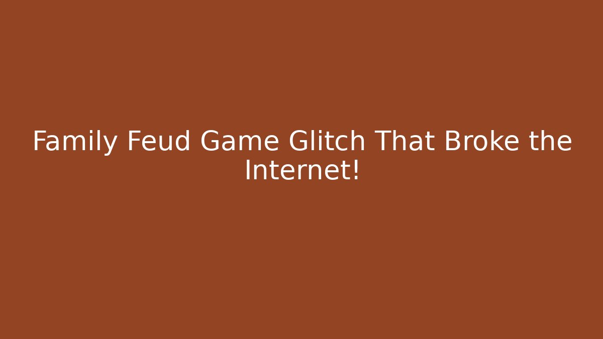 Family Feud Game Glitch That Broke the Internet!