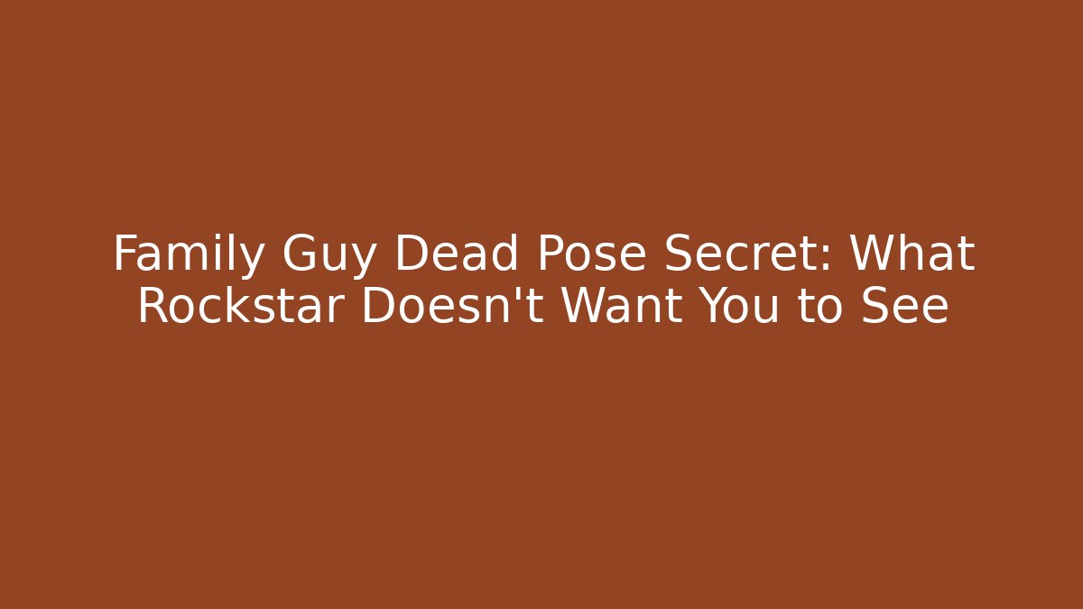 Family Guy Dead Pose Secret: What Rockstar Doesn't Want You to See - The Family Holidays