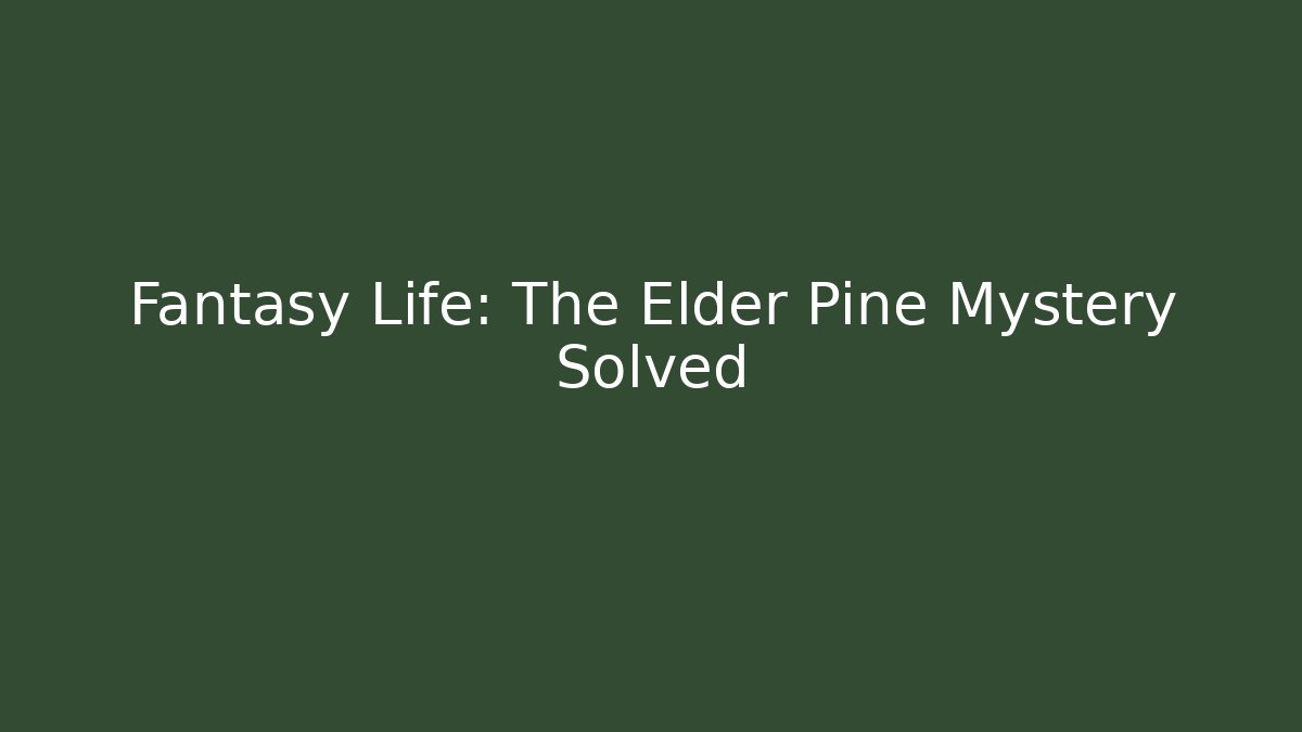 Fantasy Life: The Elder Pine Mystery Solved