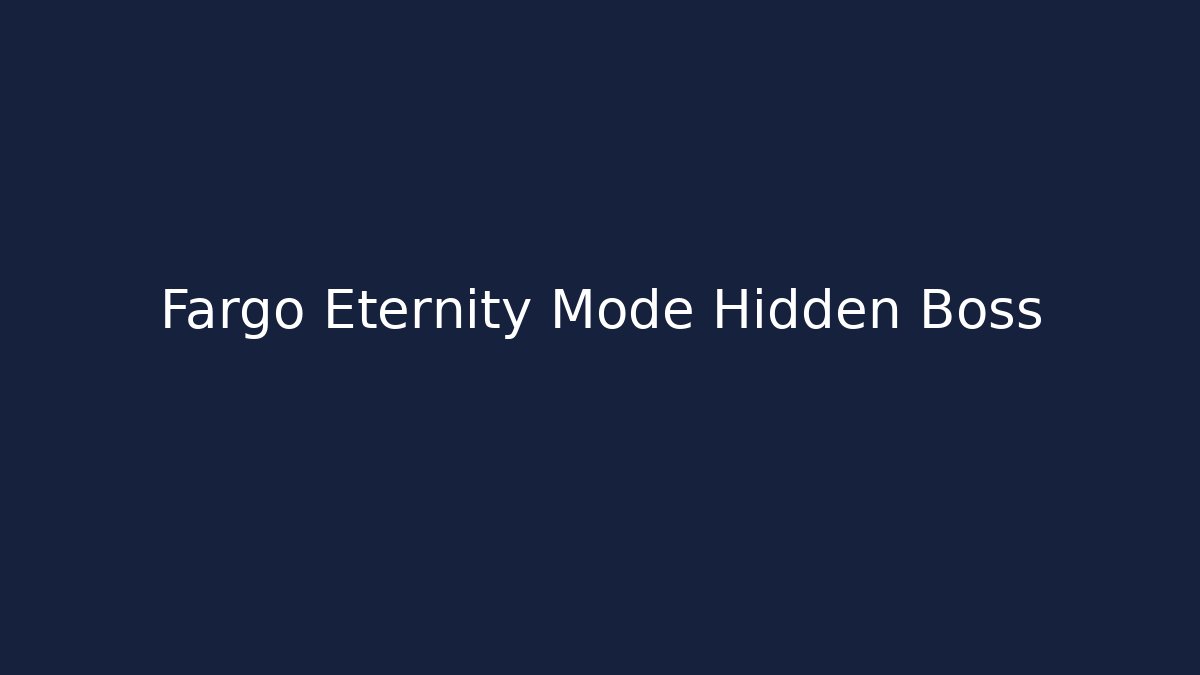 Fargo Eternity Mode Hidden Boss