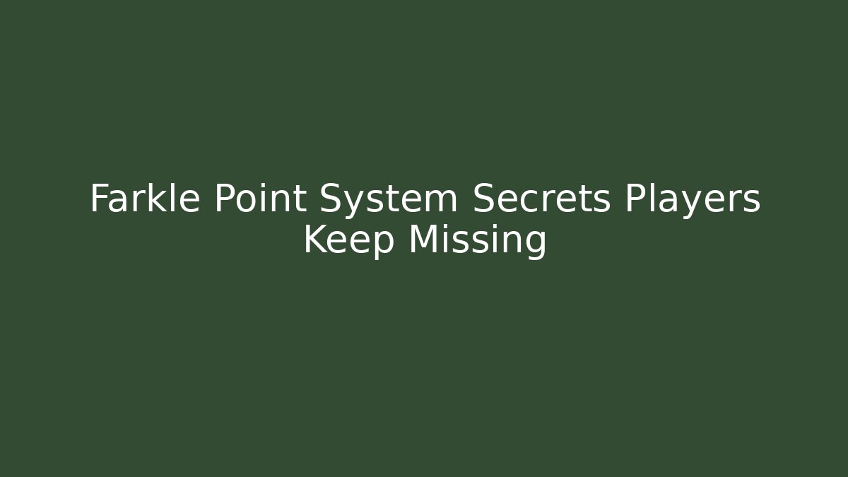 Farkle Point System Secrets Players Keep Missing