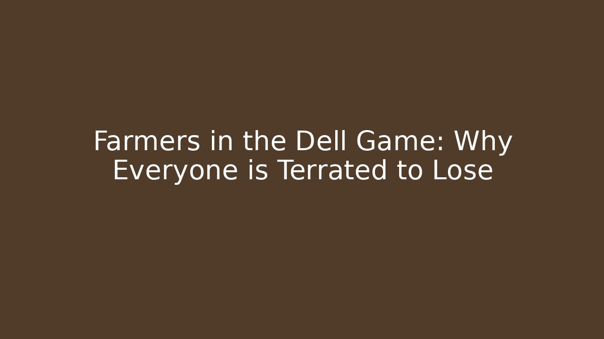 Farmers in the Dell Game: Why Everyone is Terrated to Lose