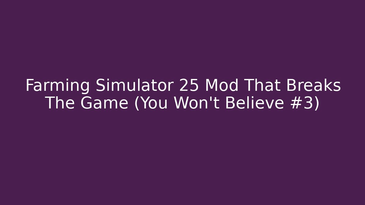 Farming Simulator 25 Mod That Breaks The Game (You Won’t Believe #3) - The Family Holidays
