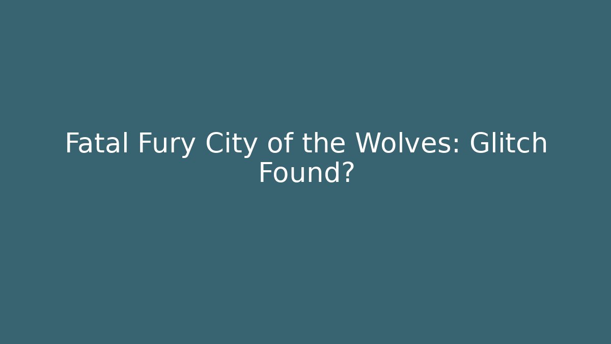 Fatal Fury City of the Wolves: Glitch Found?