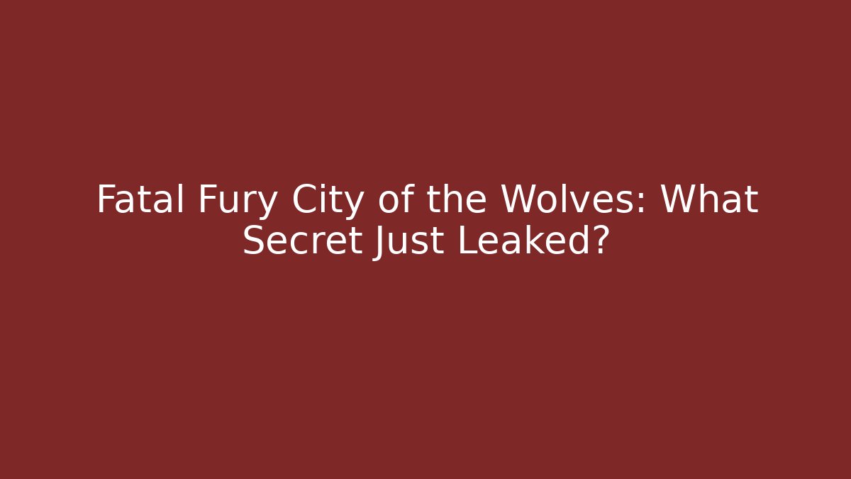 Fatal Fury City of the Wolves: What Secret Just Leaked?