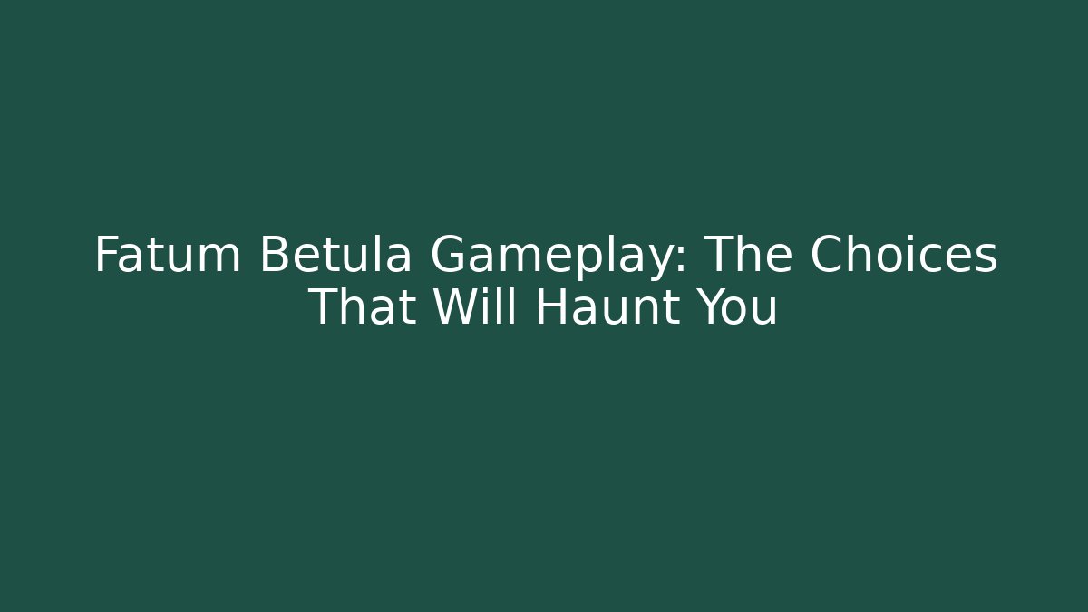 Fatum Betula Gameplay: The Choices That Will Haunt You - The Family Holidays
