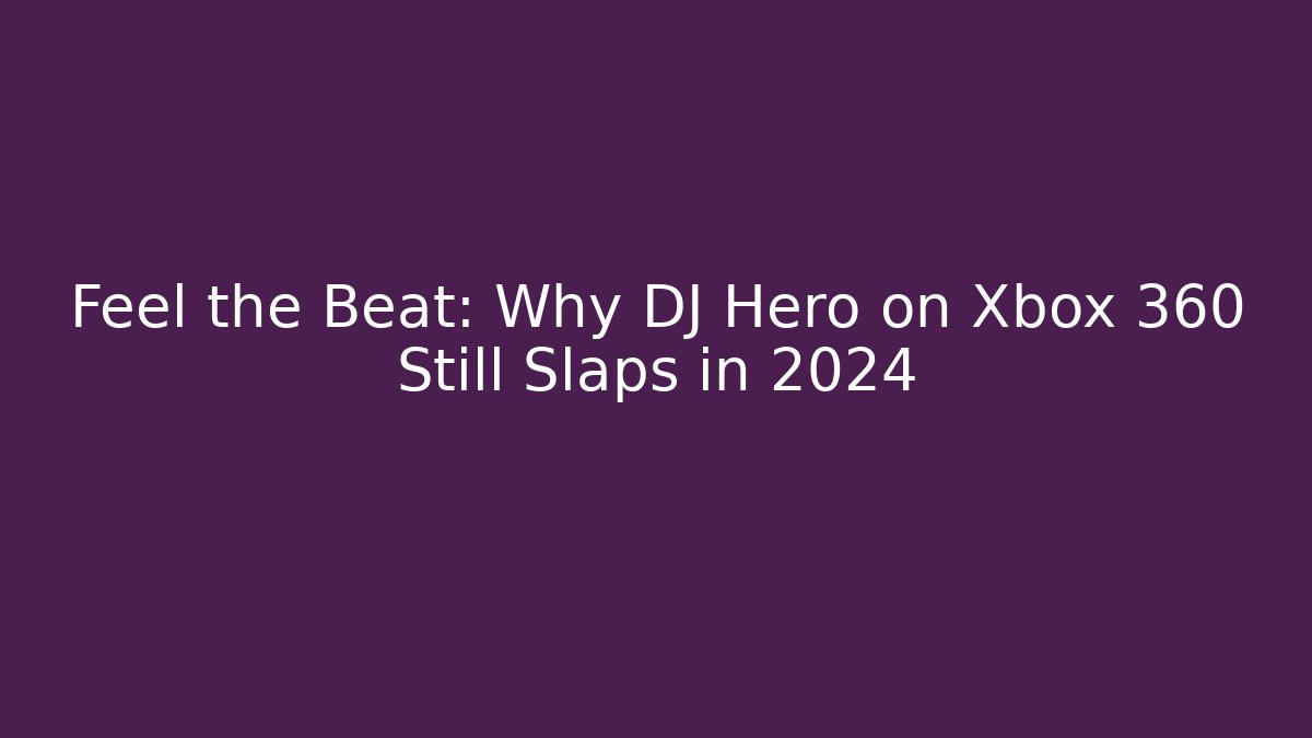 Feel the Beat: Why DJ Hero on Xbox 360 Still Slaps in 2024