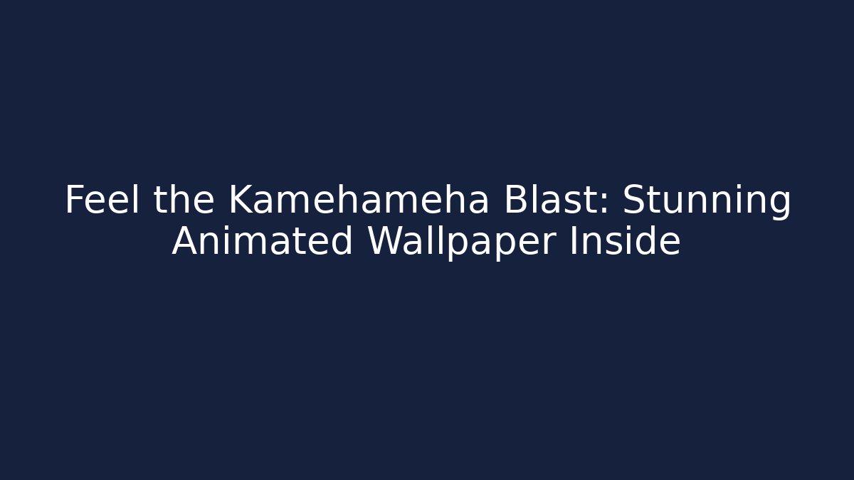 Feel the Kamehameha Blast: Stunning Animated Wallpaper Inside