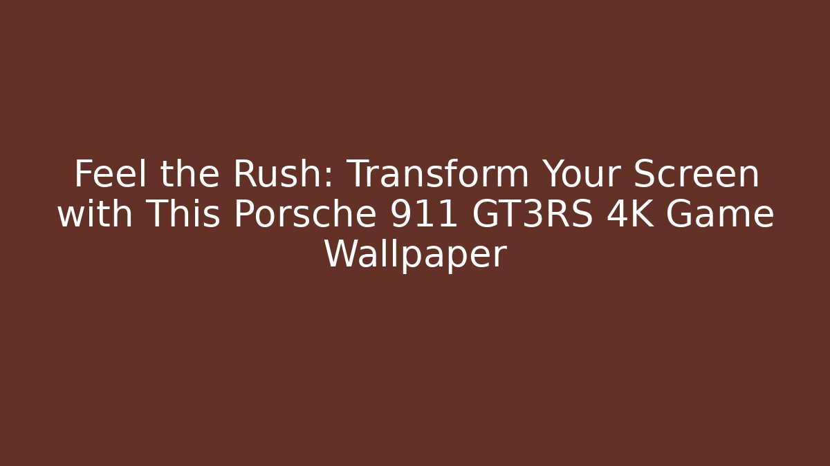 Feel the Rush: Transform Your Screen with This Porsche 911 GT3RS 4K Game Wallpaper