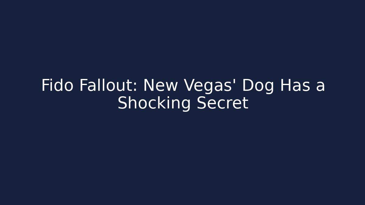 Fido Fallout: New Vegas' Dog Has a Shocking Secret