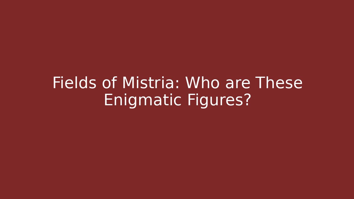 Fields of Mistria: Who are These Enigmatic Figures?