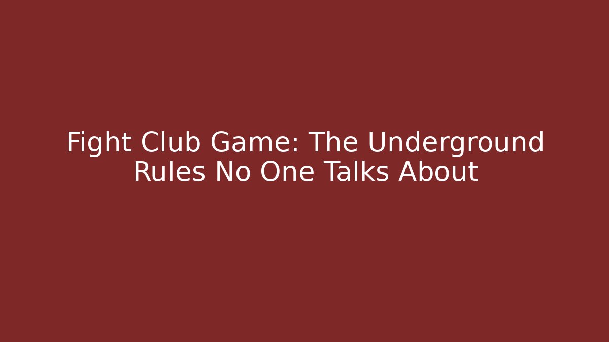 Fight Club Game: The Underground Rules No One Talks About