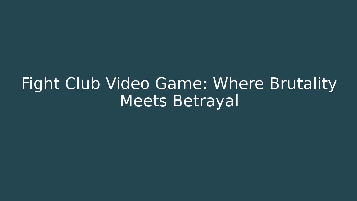 Fight Club Video Game: Where Brutality Meets Betrayal
