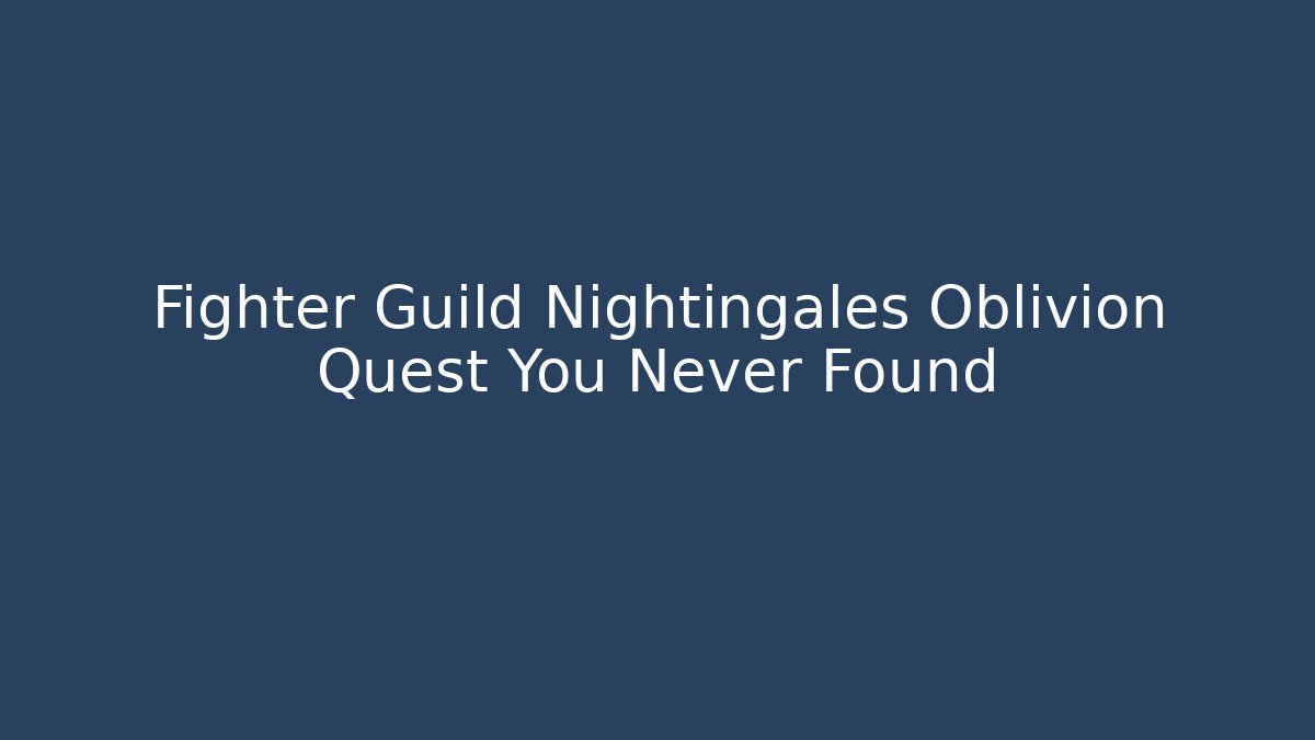 Fighter Guild Nightingales Oblivion Quest You Never Found
