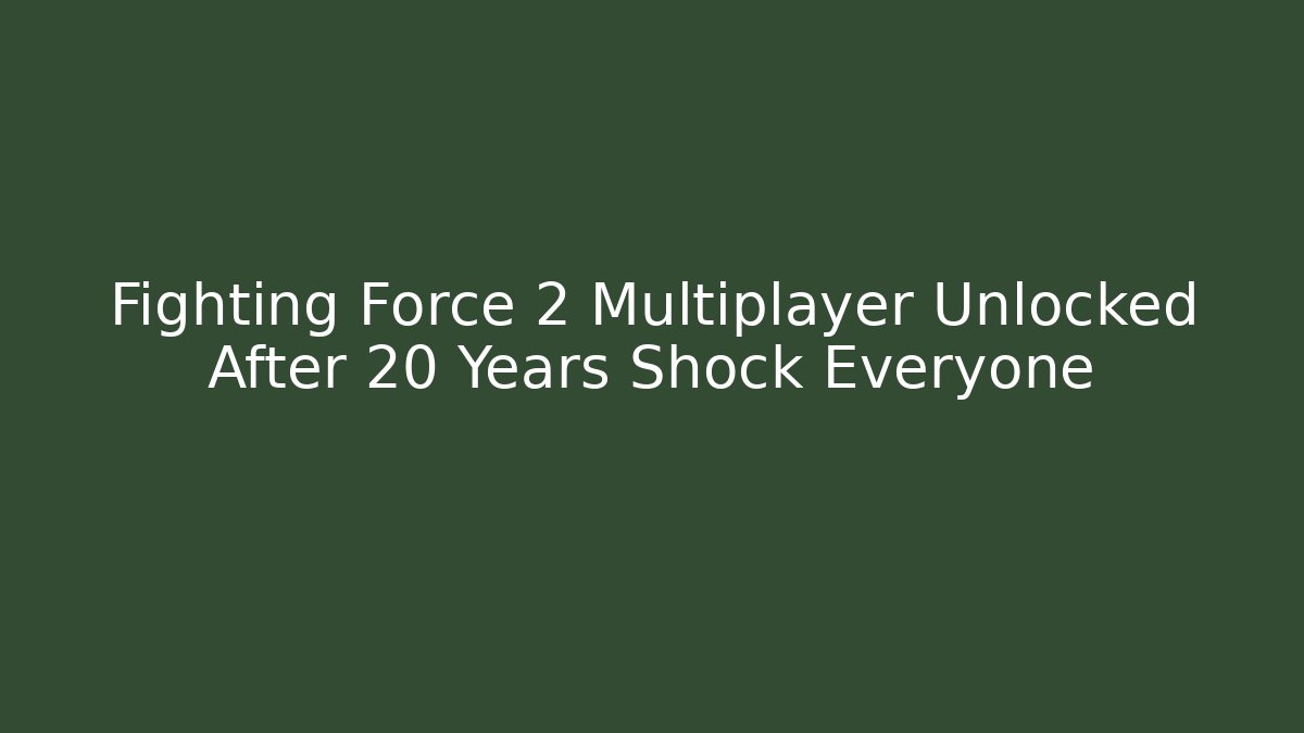 Fighting Force 2 Multiplayer Unlocked After 20 Years Shock Everyone