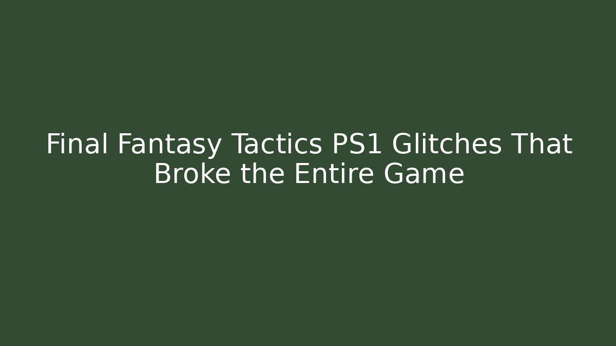 Final Fantasy Tactics PS1 Glitches That Broke the Entire Game