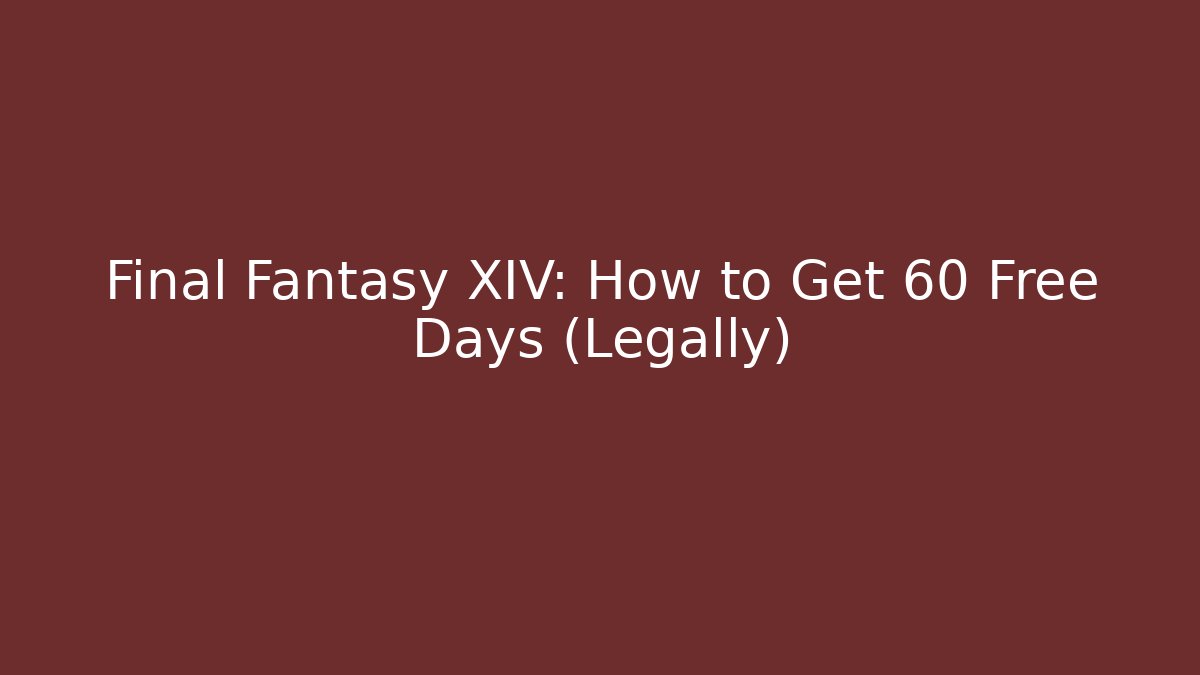 Final Fantasy XIV: How to Get 60 Free Days (Legally)