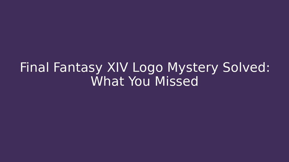 Final Fantasy XIV Logo Mystery Solved: What You Missed - The Family Holidays
