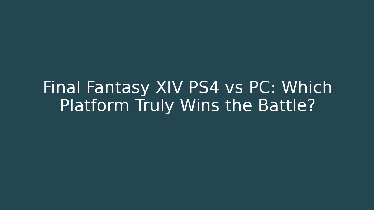 Final Fantasy XIV PS4 vs PC: Which Platform Truly Wins the Battle?