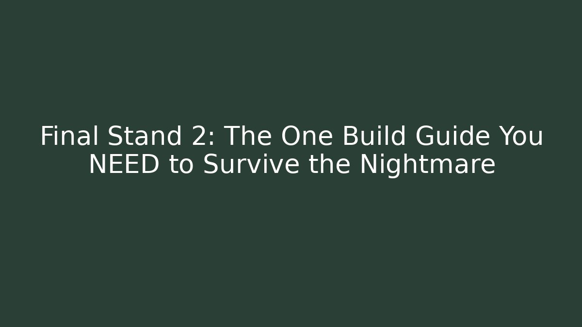 Final Stand 2: The One Build Guide You NEED to Survive the Nightmare