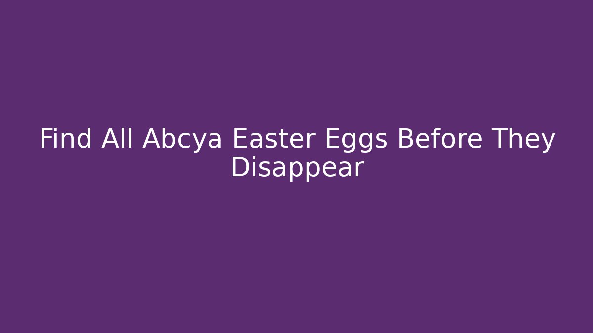 Find All Abcya Easter Eggs Before They Disappear