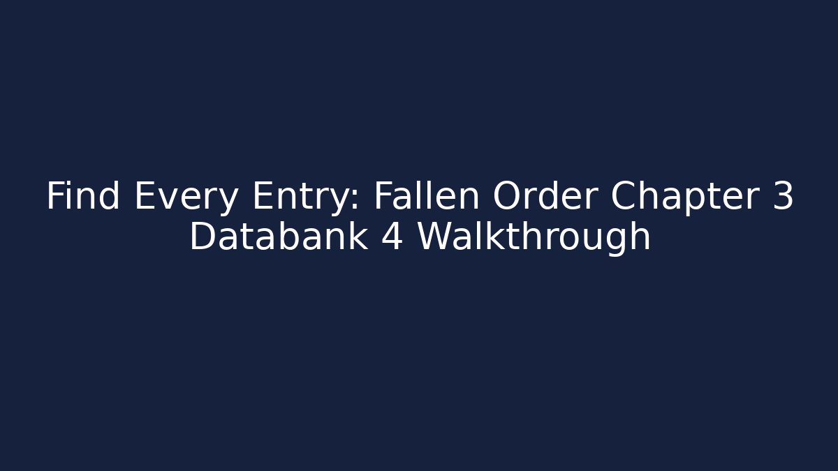 Find Every Entry: Fallen Order Chapter 3 Databank 4 Walkthrough