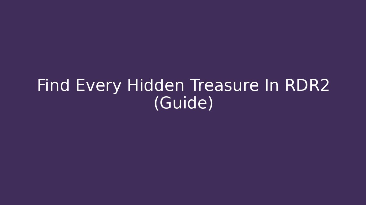 Find Every Hidden Treasure In RDR2 (Guide)
