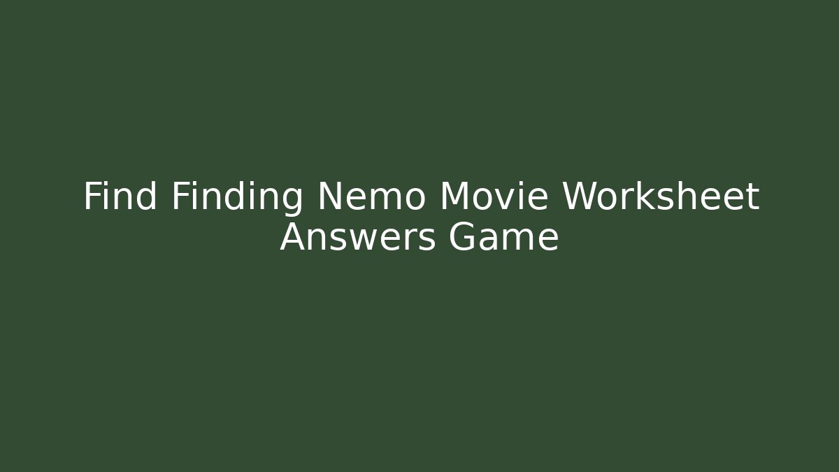 Find Finding Nemo Movie Worksheet Answers Game - The Family Holidays
