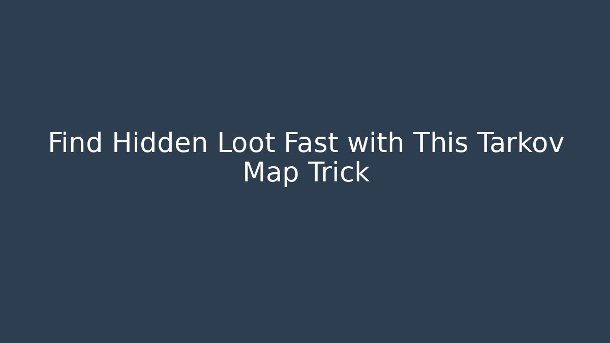 Find Hidden Loot Fast with This Tarkov Map Trick